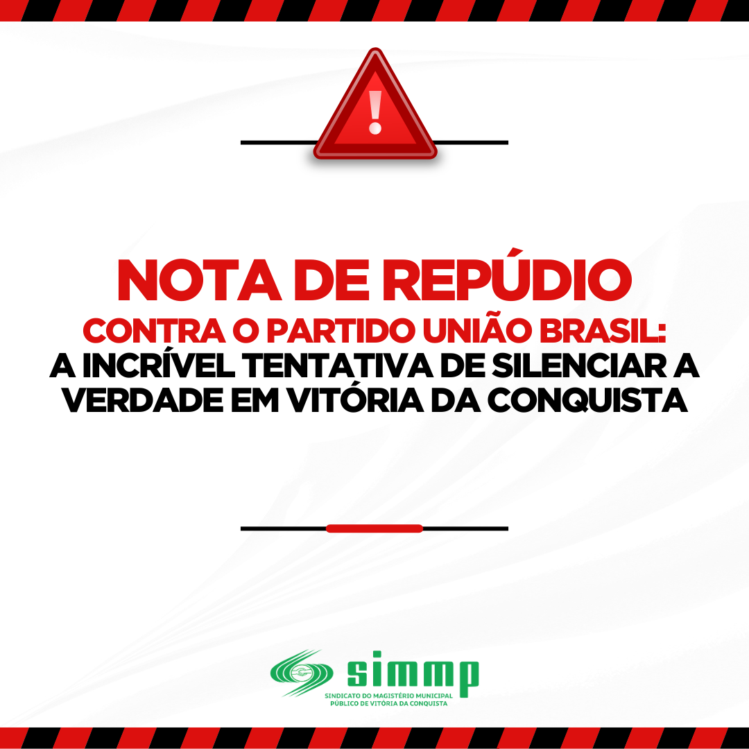 NOTA DE REPÚDIO CONTRA O PARTIDO UNIÃO BRASIL: A INCRÍVEL TENTATIVA DE SILENCIAR A VERDADE EM VITÓRIA DA CONQUISTA